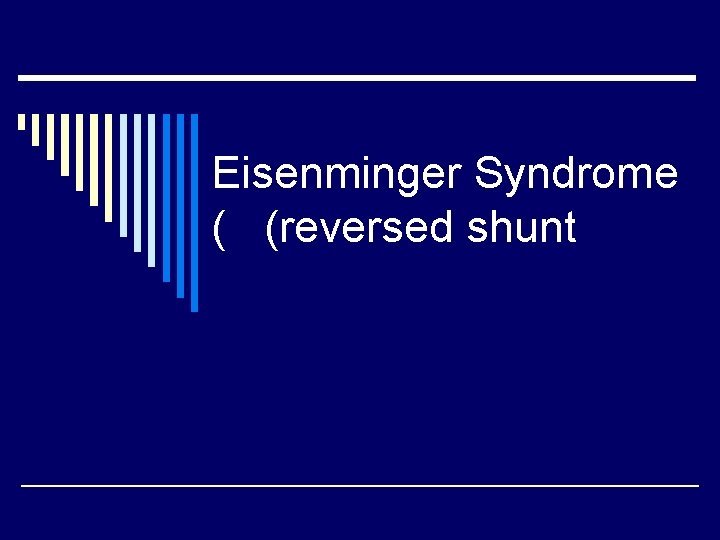 Eisenminger Syndrome ( (reversed shunt 