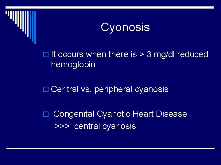 Cyonosis o It occurs when there is > 3 mg/dl reduced hemoglobin. o Central