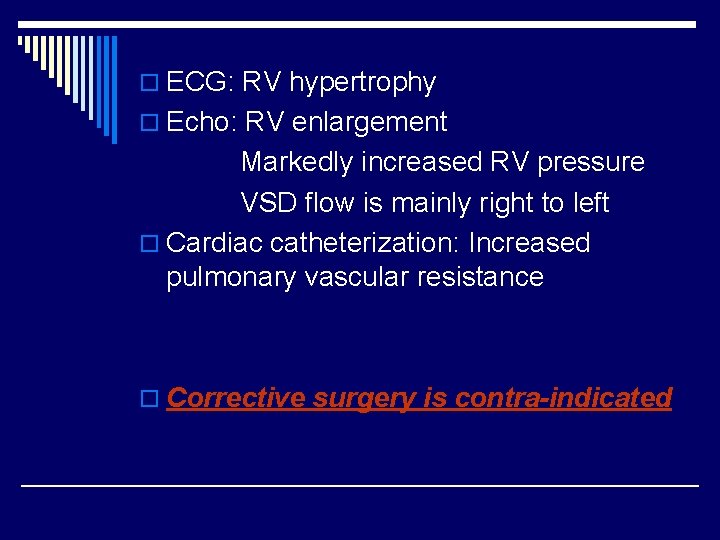 o ECG: RV hypertrophy o Echo: RV enlargement Markedly increased RV pressure VSD flow