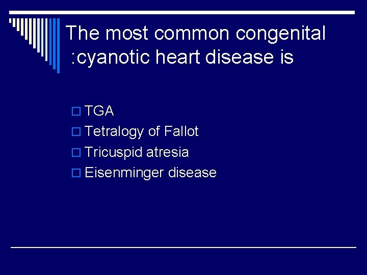 The most common congenital : cyanotic heart disease is o TGA o Tetralogy of