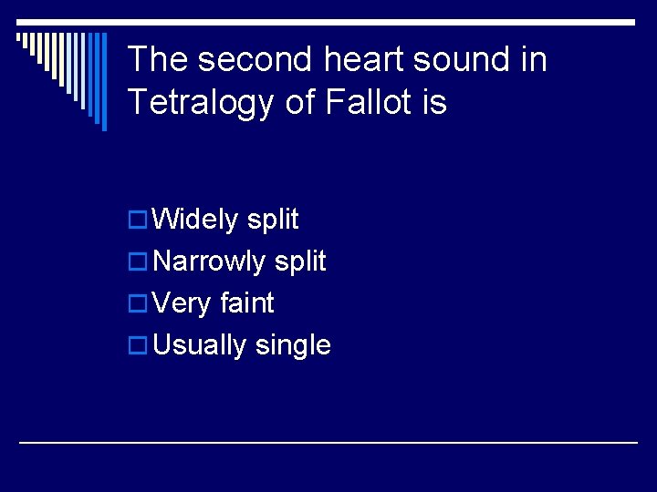 The second heart sound in Tetralogy of Fallot is o Widely split o Narrowly