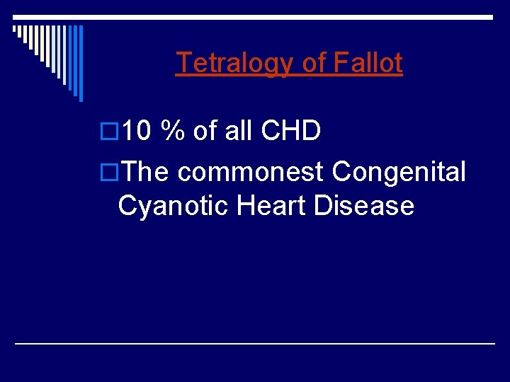 Tetralogy of Fallot o 10 % of all CHD o. The commonest Congenital Cyanotic