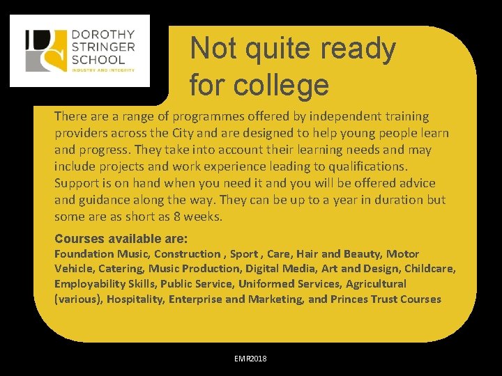 Not quite ready for college There a range of programmes offered by independent training