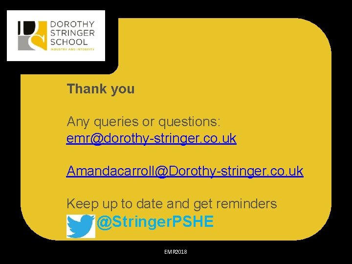 Thank you Any queries or questions: emr@dorothy-stringer. co. uk Amandacarroll@Dorothy-stringer. co. uk Keep up