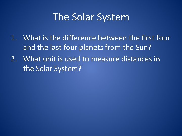 The Solar System 1. What is the difference between the first four and the