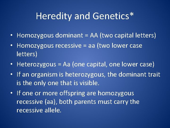 Heredity and Genetics* • Homozygous dominant = AA (two capital letters) • Homozygous recessive