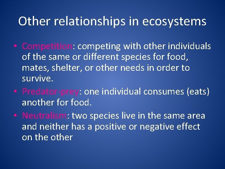 Other relationships in ecosystems • Competition: competing with other individuals of the same or