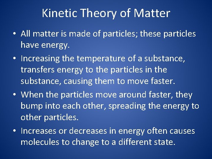 Kinetic Theory of Matter • All matter is made of particles; these particles have