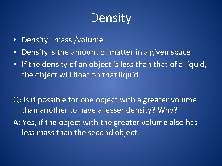 Density • Density= mass /volume • Density is the amount of matter in a