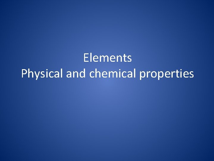 Elements Physical and chemical properties 