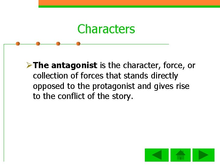 Characters ØThe antagonist is the character, force, or collection of forces that stands directly