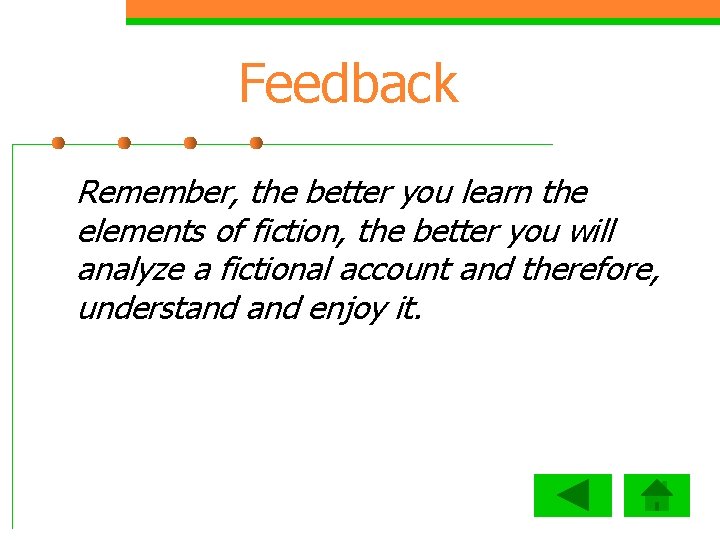 Feedback Remember, the better you learn the elements of fiction, the better you will