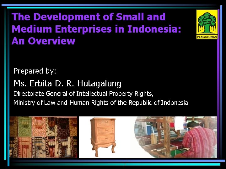 The Development of Small and Medium Enterprises in Indonesia: An Overview Prepared by: Ms.
