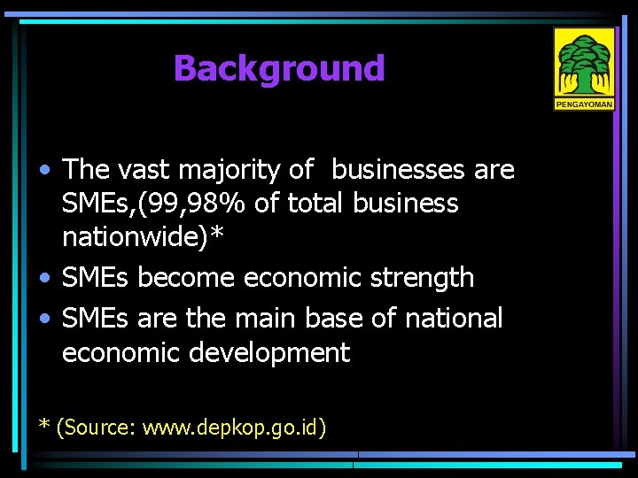 Background • The vast majority of businesses are SMEs, (99, 98% of total business