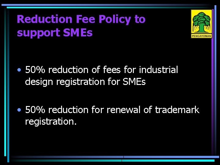 Reduction Fee Policy to support SMEs • 50% reduction of fees for industrial design