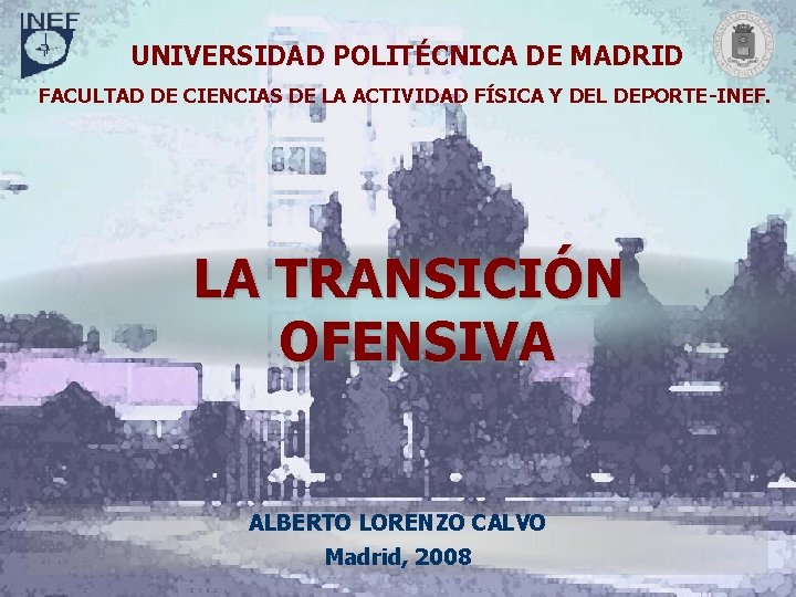 La transición ofensiva y defensiva Deportes A. R. II: Baloncesto UNIVERSIDAD POLITÉCNICA DE MADRID