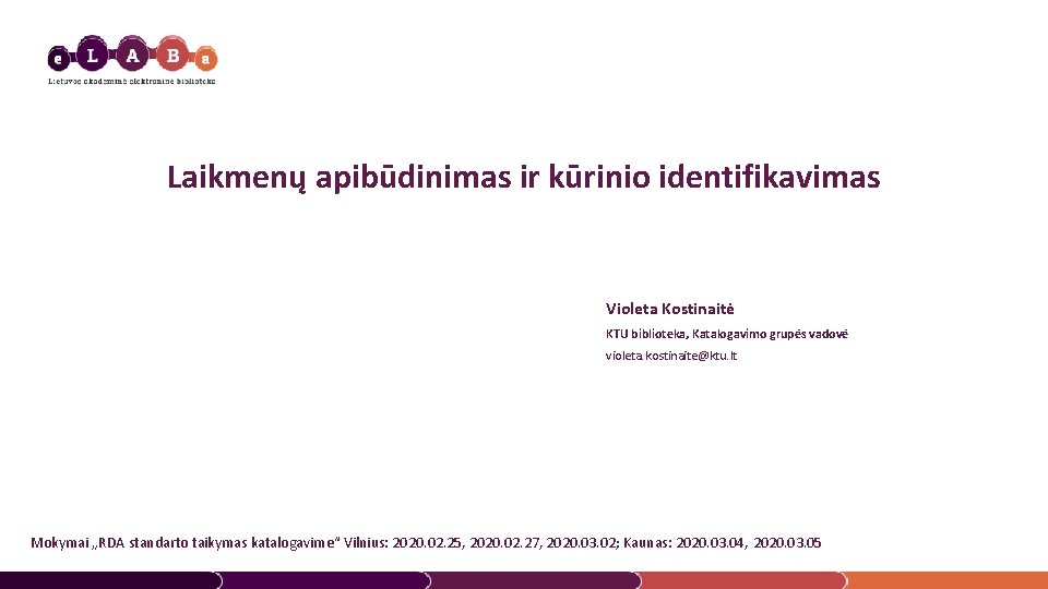 Laikmenų apibūdinimas ir kūrinio identifikavimas Violeta Kostinaitė KTU biblioteka, Katalogavimo grupės vadovė violeta. kostinaite@ktu.