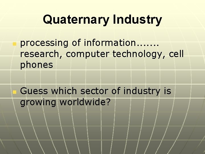 Quaternary Industry n n processing of information. . . . research, computer technology, cell