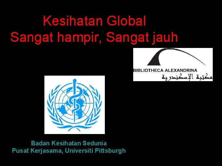 Kesihatan Global Sangat hampir, Sangat jauh Badan Kesihatan Sedunia Pusat Kerjasama, Universiti Pittsburgh 