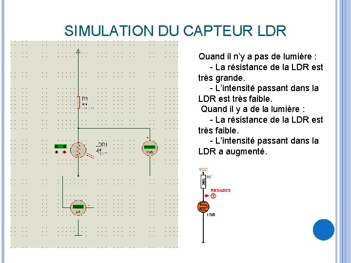 SIMULATION DU CAPTEUR LDR Quand il n’y a pas de lumière : - La