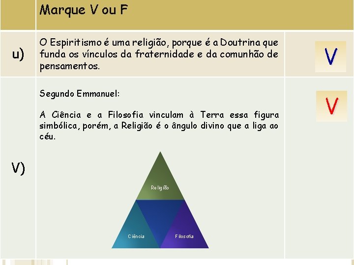 Marque V ou F u) O Espiritismo é uma religião, porque é a Doutrina