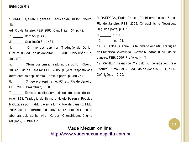 Bibliografia: 1. KARDEC, Allan. A gênese. Tradução de Guillon Ribeiro. 8. BARBOSA, Pedro Franco.