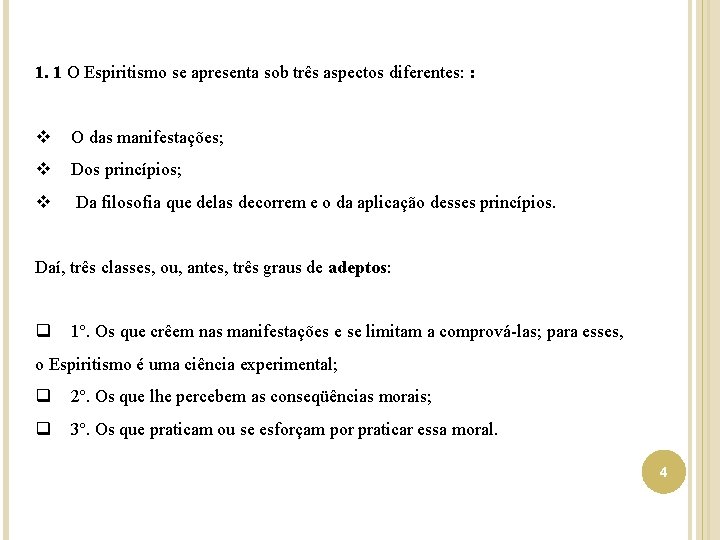 1. 1 O Espiritismo se apresenta sob três aspectos diferentes: : v O das