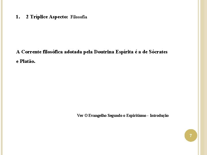 1. 2 Tríplice Aspecto: Filosofia A Corrente filosófica adotada pela Doutrina Espírita é a