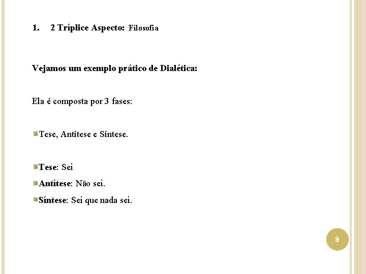 1. 2 Tríplice Aspecto: Filosofia Vejamos um exemplo prático de Dialética: Ela é composta