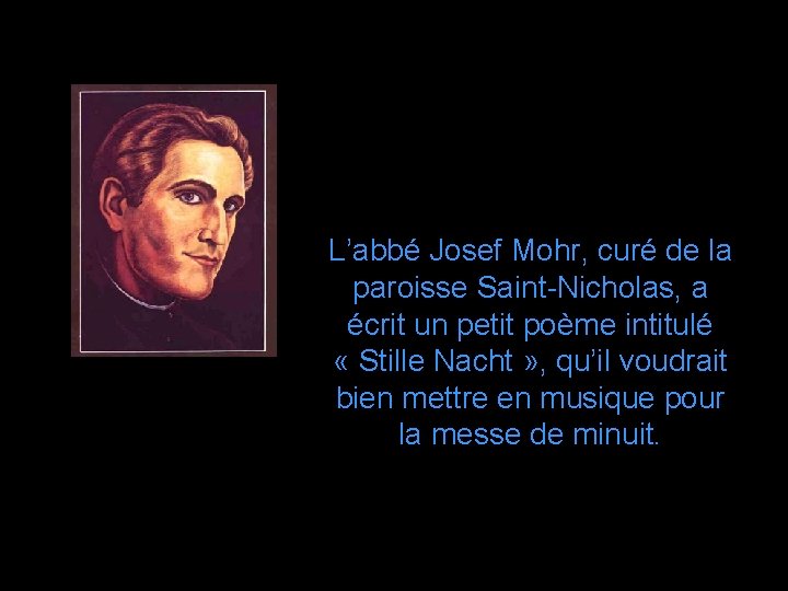 L’abbé Josef Mohr, curé de la paroisse Saint-Nicholas, a écrit un petit poème intitulé