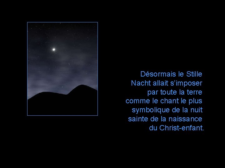 Désormais le Stille Nacht allait s’imposer par toute la terre comme le chant le