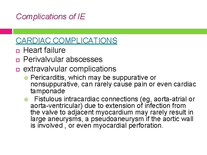 Complications of IE CARDIAC COMPLICATIONS Heart failure Perivalvular abscesses extravalvular complications Pericarditis, which may