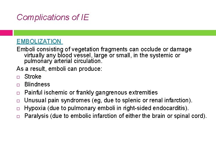 Complications of IE EMBOLIZATION Emboli consisting of vegetation fragments can occlude or damage virtually