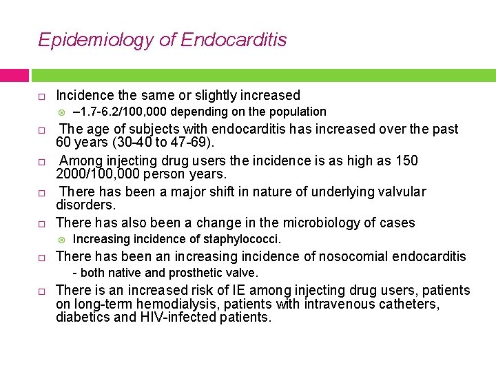 Epidemiology of Endocarditis Incidence the same or slightly increased The age of subjects with