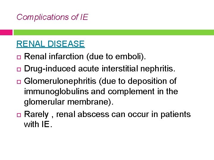 Complications of IE RENAL DISEASE Renal infarction (due to emboli). Drug-induced acute interstitial nephritis.