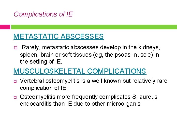 Complications of IE METASTATIC ABSCESSES Rarely, metastatic abscesses develop in the kidneys, spleen, brain