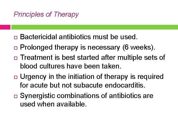 Principles of Therapy Bactericidal antibiotics must be used. Prolonged therapy is necessary (6 weeks).
