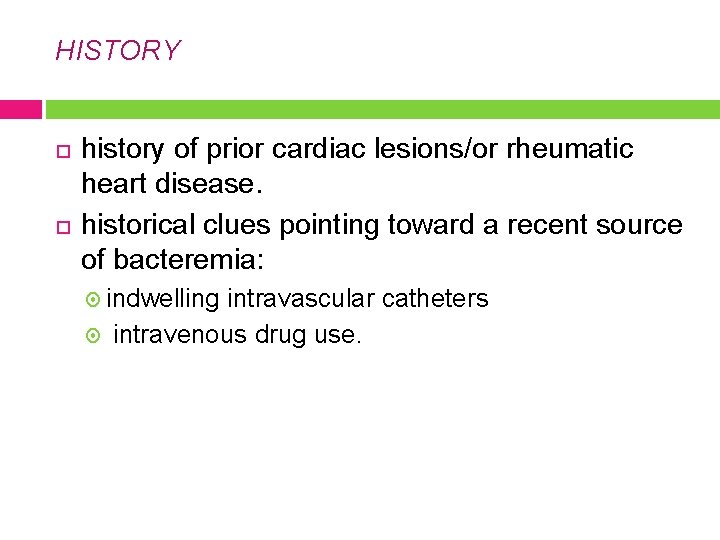 HISTORY history of prior cardiac lesions/or rheumatic heart disease. historical clues pointing toward a