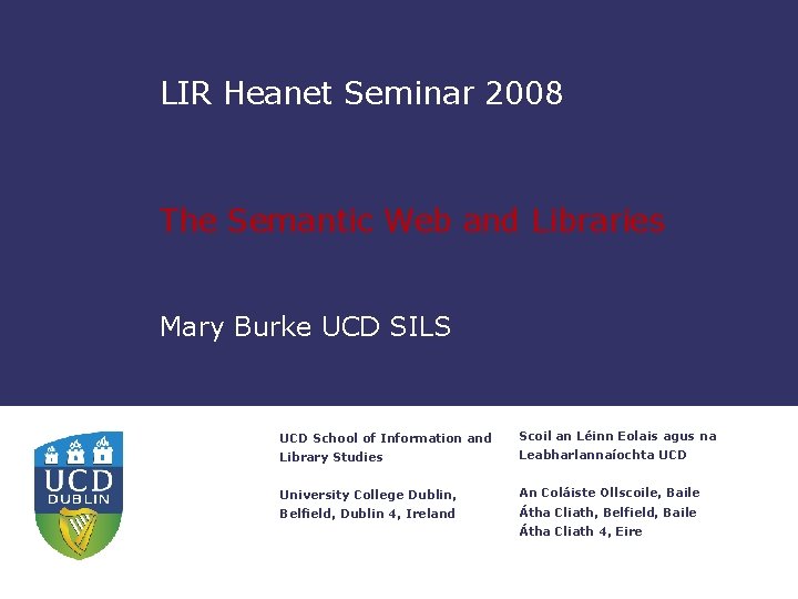 LIR Heanet Seminar 2008 The Semantic Web and Libraries Mary Burke UCD SILS UCD