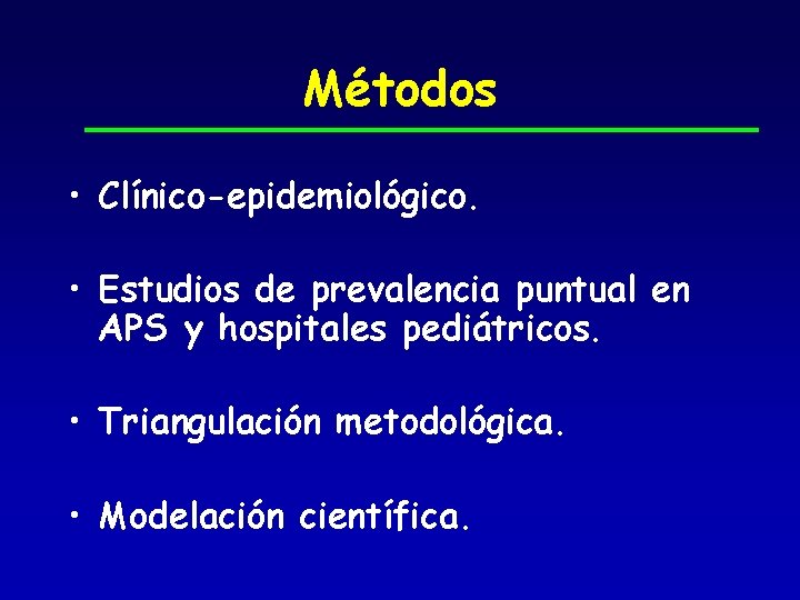Métodos • Clínico-epidemiológico. • Estudios de prevalencia puntual en APS y hospitales pediátricos. •
