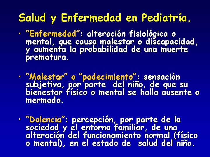 Salud y Enfermedad en Pediatría. • “Enfermedad”: alteración fisiológica o mental, que causa malestar