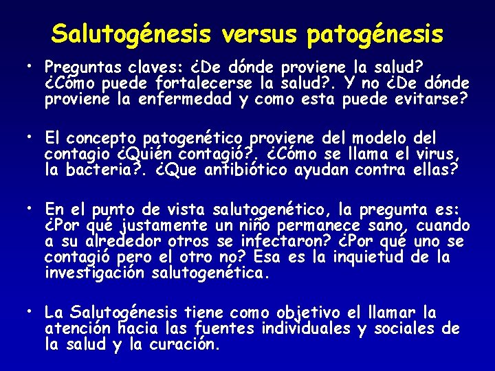 Salutogénesis versus patogénesis • Preguntas claves: ¿De dónde proviene la salud? ¿Cómo puede fortalecerse