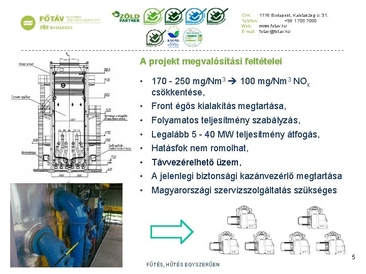 Cím: 1116 Budapest, Kalotaszeg u. 31. Telefon: +36 1 7000 Web: www. fotav. hu