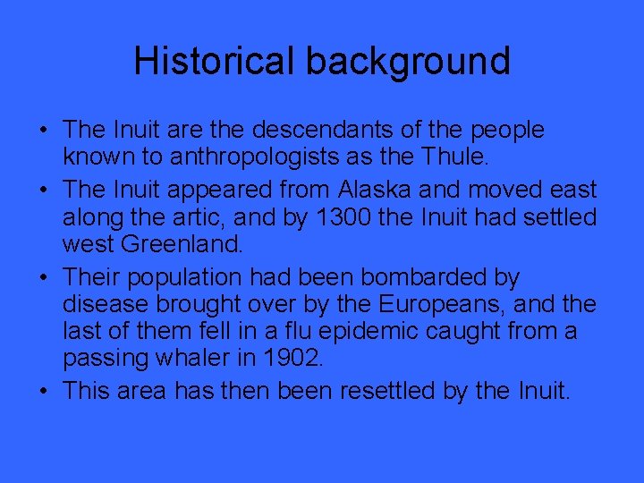 Historical background • The Inuit are the descendants of the people known to anthropologists