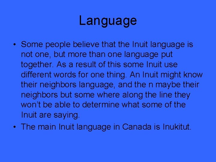 Language • Some people believe that the Inuit language is not one, but more