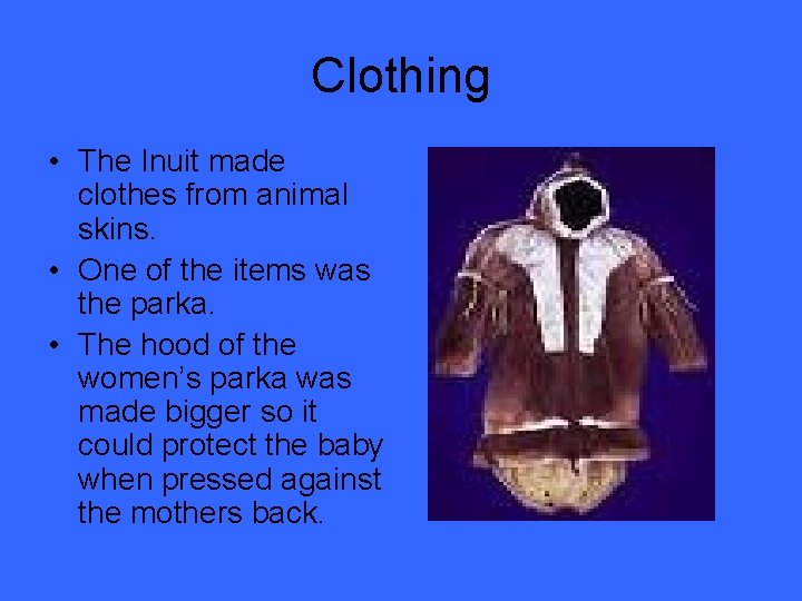 Clothing • The Inuit made clothes from animal skins. • One of the items