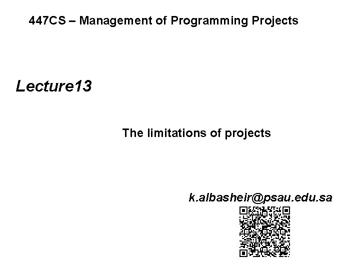 447 CS – Management of Programming Projects Lecture 13 The limitations of projects k.