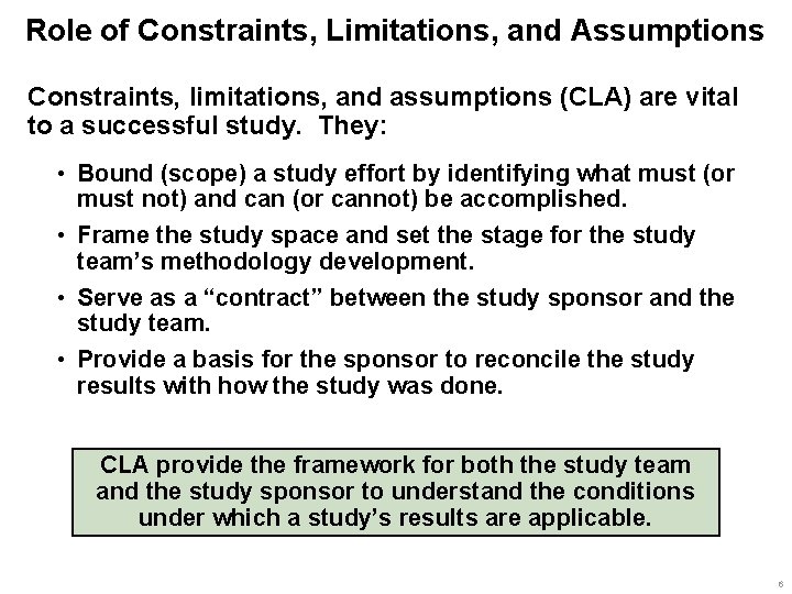 Role of Constraints, Limitations, and Assumptions Constraints, limitations, and assumptions (CLA) are vital to