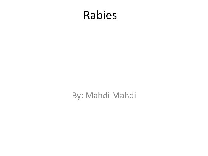 Rabies By: Mahdi 