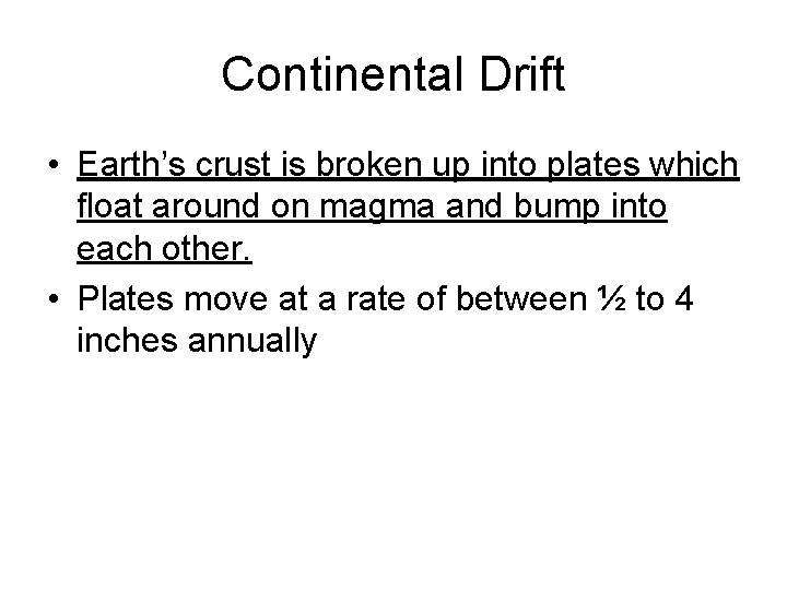 Continental Drift • Earth’s crust is broken up into plates which float around on